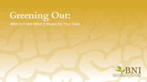 Greening Out: What Is It and What It Means for Your Teen - BNI Treatment